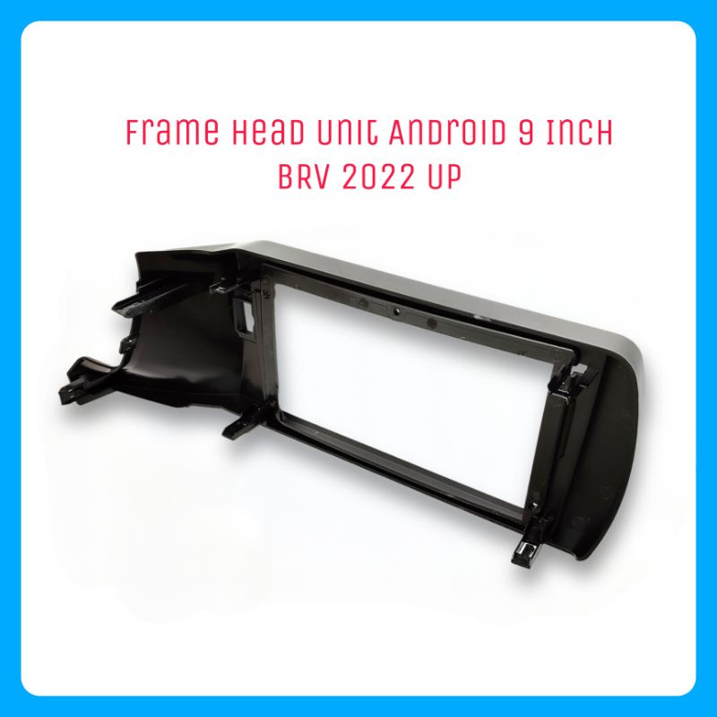 Frame Head Unit HU Android 9 Inch BRV 2022 Up