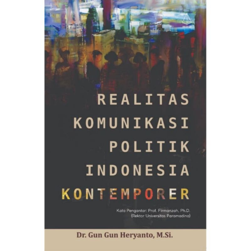 

Realitas Komunikasi Politik Indonesia Kontemporer - Dr. Gun Gun Heryanto, M.Si.