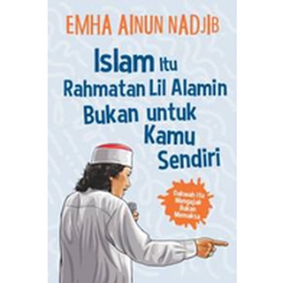 Jual Buku Islam Itu Rahmatan Lil Alamin Bukan Untuk Kamu Sendiri - Emha ...