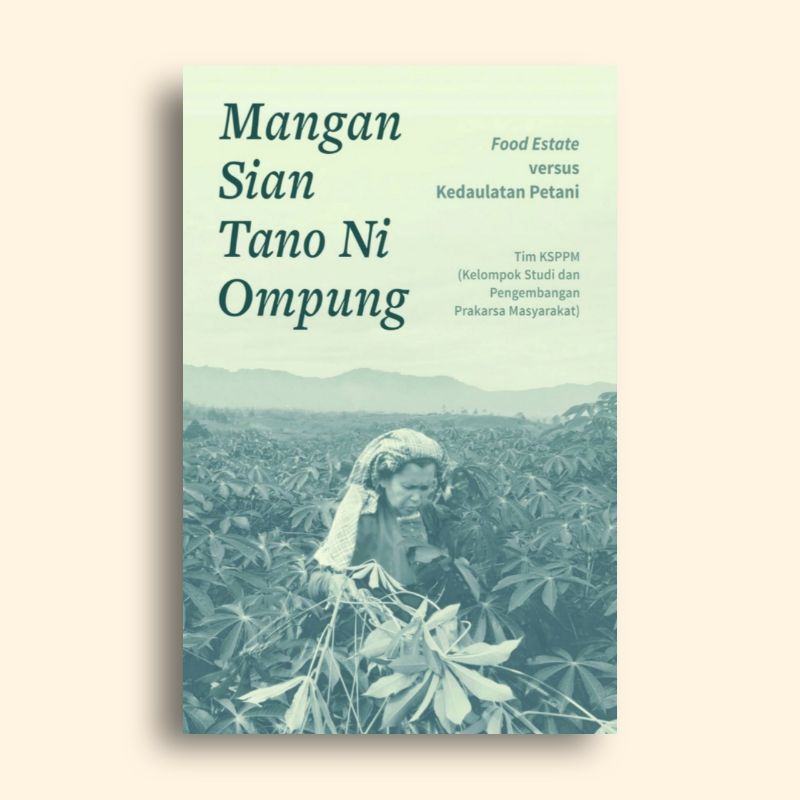 Mangan Sian Tano Ni Ompung Food Estate Versus Kedaulatan Petani Tim KSPPM