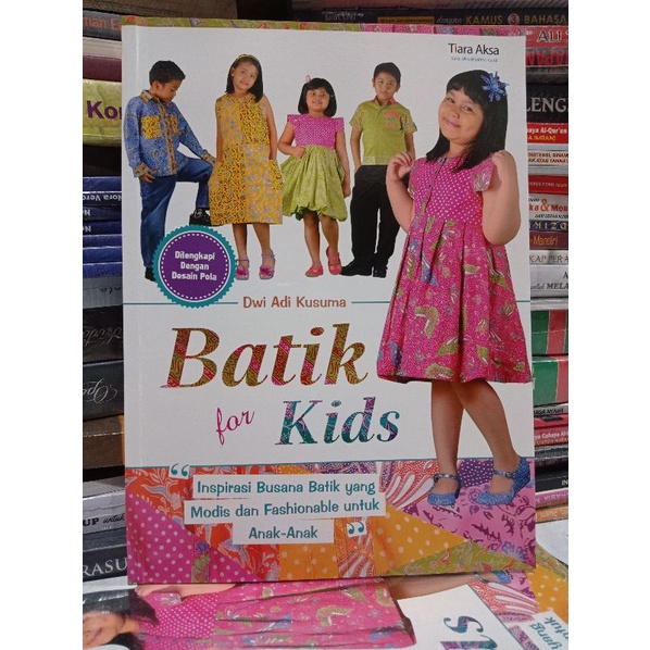 Buku Keterampilan Ori - Batik For Kids : Inspirasi Busana Batik Yang Modis Dan Fashionable Untuk Anak-Anak
