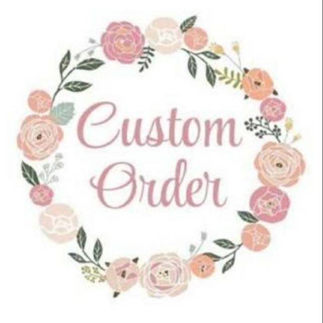 

CUSTOM ORDER 1