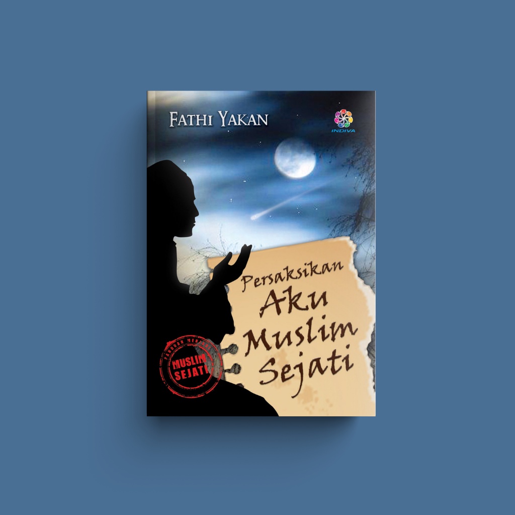 PERSAKSIKAN AKU MUSLIM SEJATI oleh Fathi Yakan
