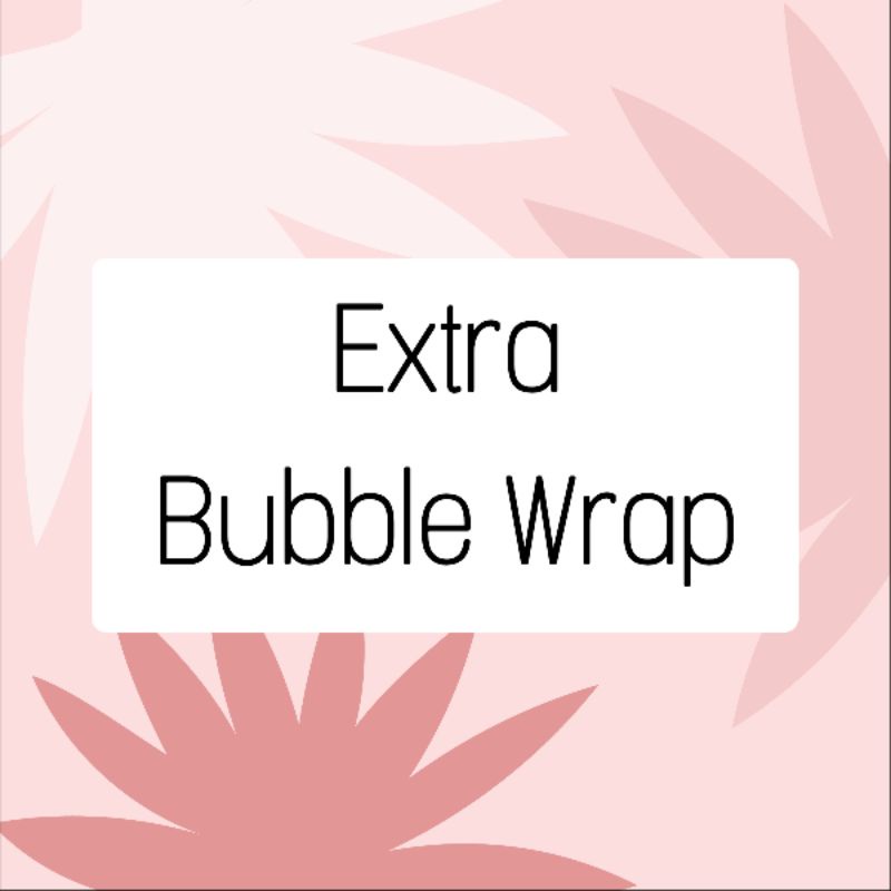 

Extra Bubble Wrap