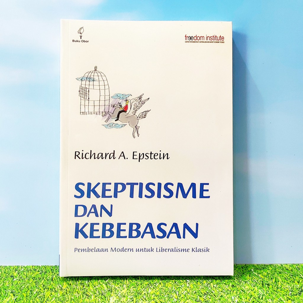 Skeptisisme dan Kebebasan: Pembelaan Modern untuk Liberalisme Klasik (ORI) - Richard A. Epstein -