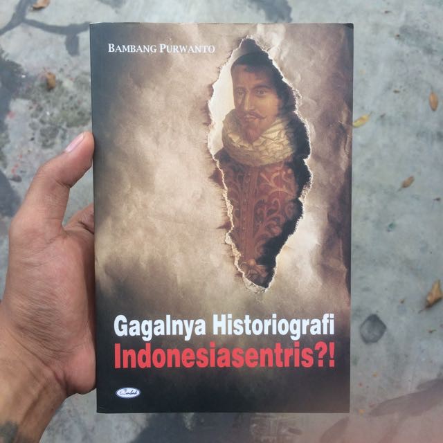 Gagalnya Historiografi Indonesiasentris - Bambang Purwanto