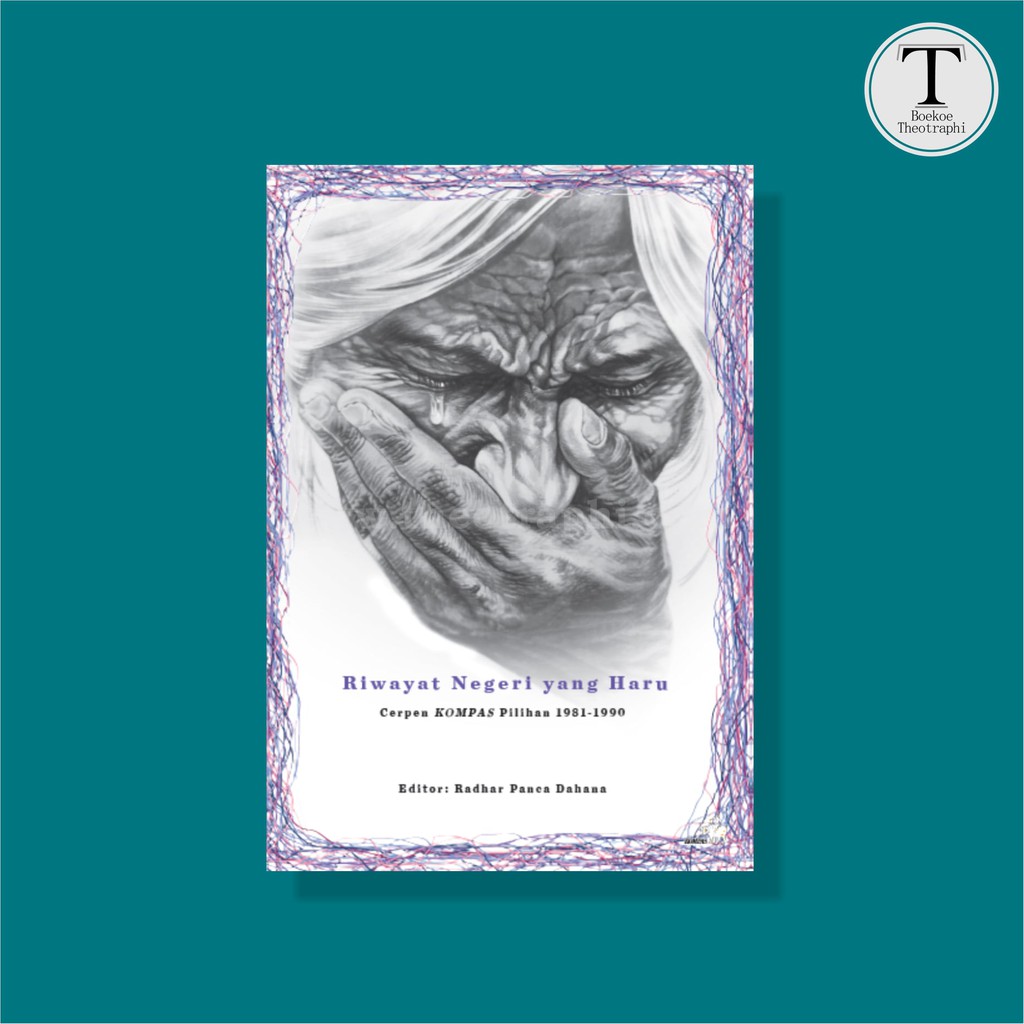 Riwayat Negeri yang Haru: Cerpen KOMPAS Pilihan 1981-1990
