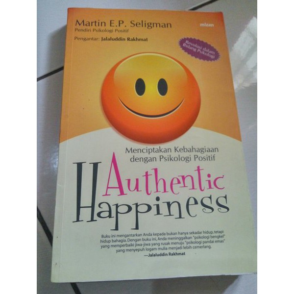 Authentic Happiness Menciptakan kebahagiaan dengan psikologi positif