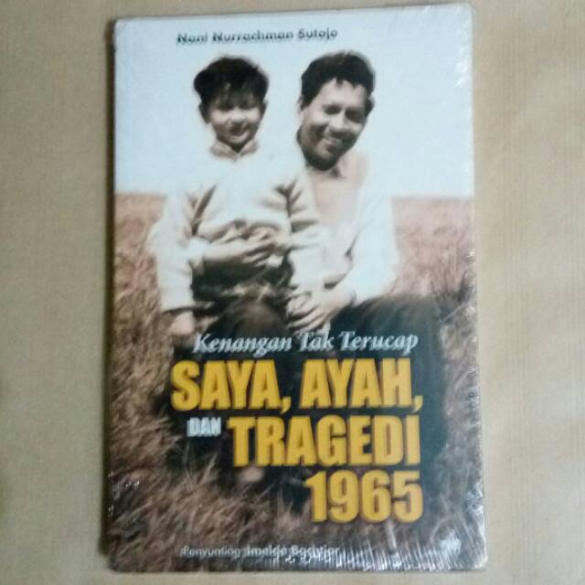 Kenangan Tak Terucap Saya Ayah dan Tragedi 1965 - Nani Nurrachman Sutojo