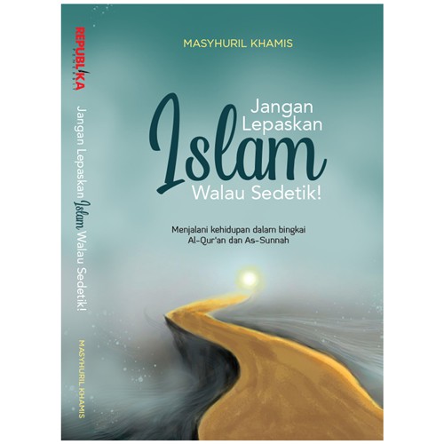 Buku Agama Islam - Jangan Lepaskan Islam Walau Sedetik - Republika Penerbit - Original-6