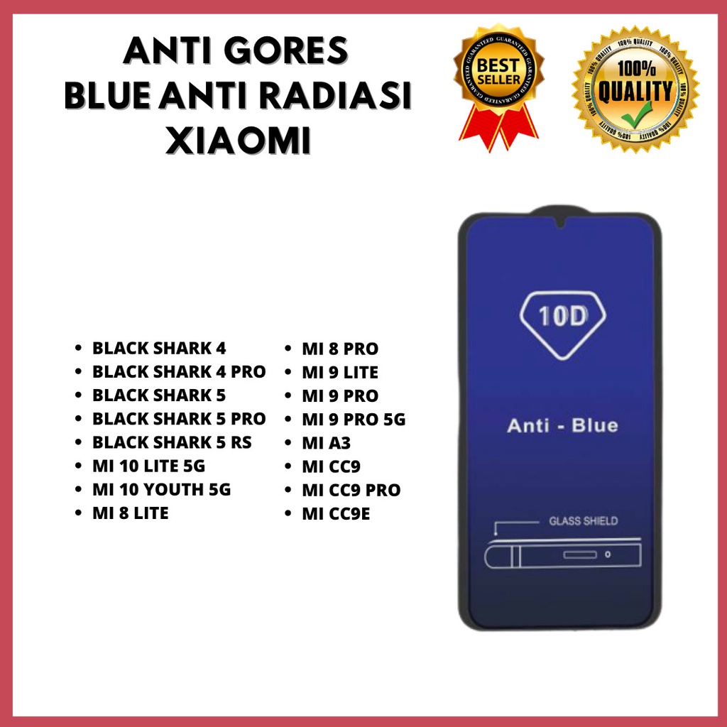 TEMPERED GLASS ANTI BLUE - XIAOMI BLACK SHARK 4-BLACK SHARK 4 PRO-BLACK SHARK 5-BLACK SHARK 5 PRO-BLACK SHARK 5 RS-MI 10 LITE 5G-MI 10 YOUTH 5G-MI 8 LITE –MI 8 PRO-MI 9 LITE – MI 9 PRO-MI 9 PRO 5G-MI A3-MI CC9-MI CC9 PRO-MI CC9E (HOKKY ACC)