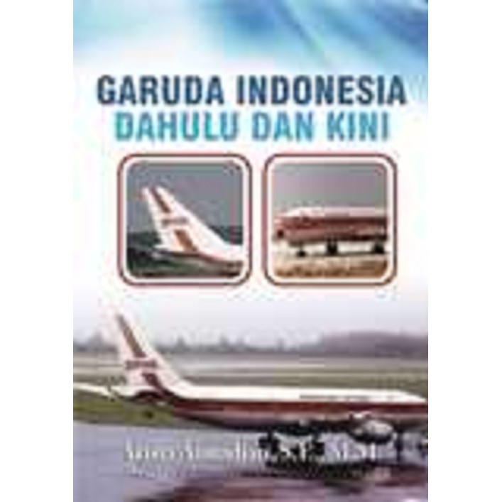 Buku Garuda Indonesia Dahulu Dan Kini - BUKU ASLI - DEEPUBLISH