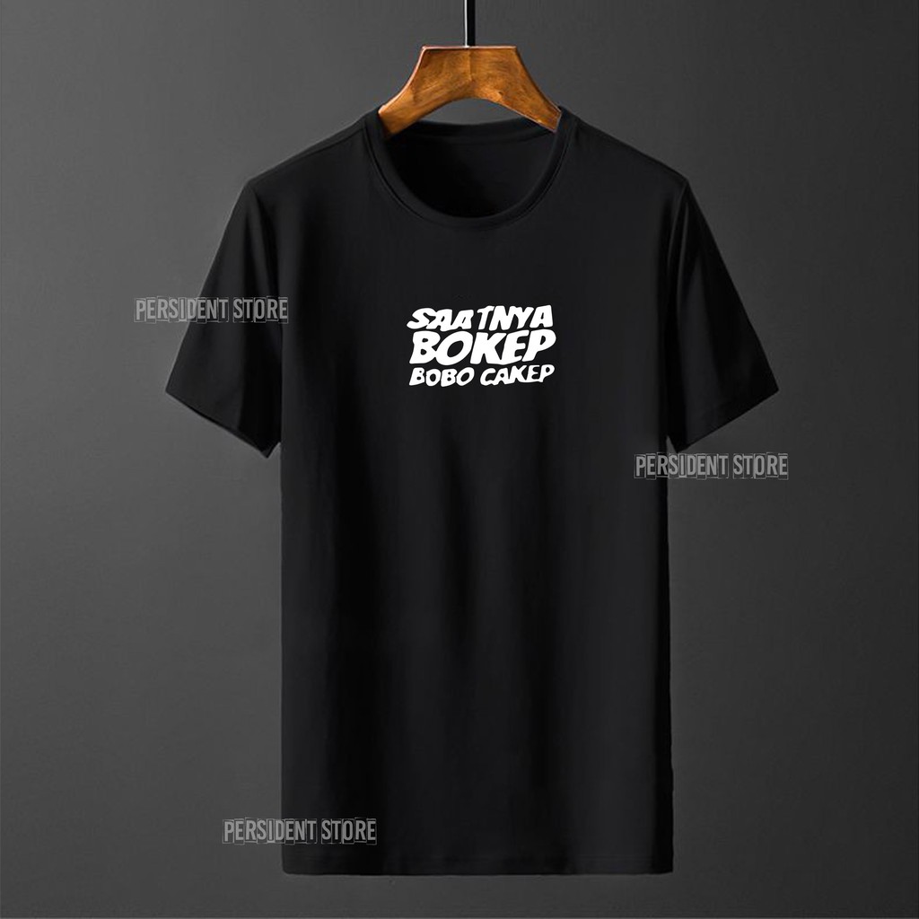 Persident Store Kaos Distro Pria Wanita / Cowok Cewek Kaos Kata Kata SAATNYA BOKEP,BOBO CAKEP