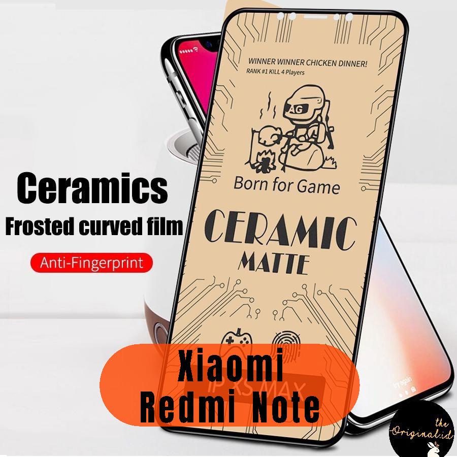 Tg Antigores Ceramic Matte Xiaomi RedmiNote 3/4x/5a/5pro/6pro/7/8/8pro/9/9pro/10s/10pro/10 4G/10 5G/11/11pro/NOTE 11S/NOTE 4/R.Note 12 Pro 5G Anti Minyak Glare