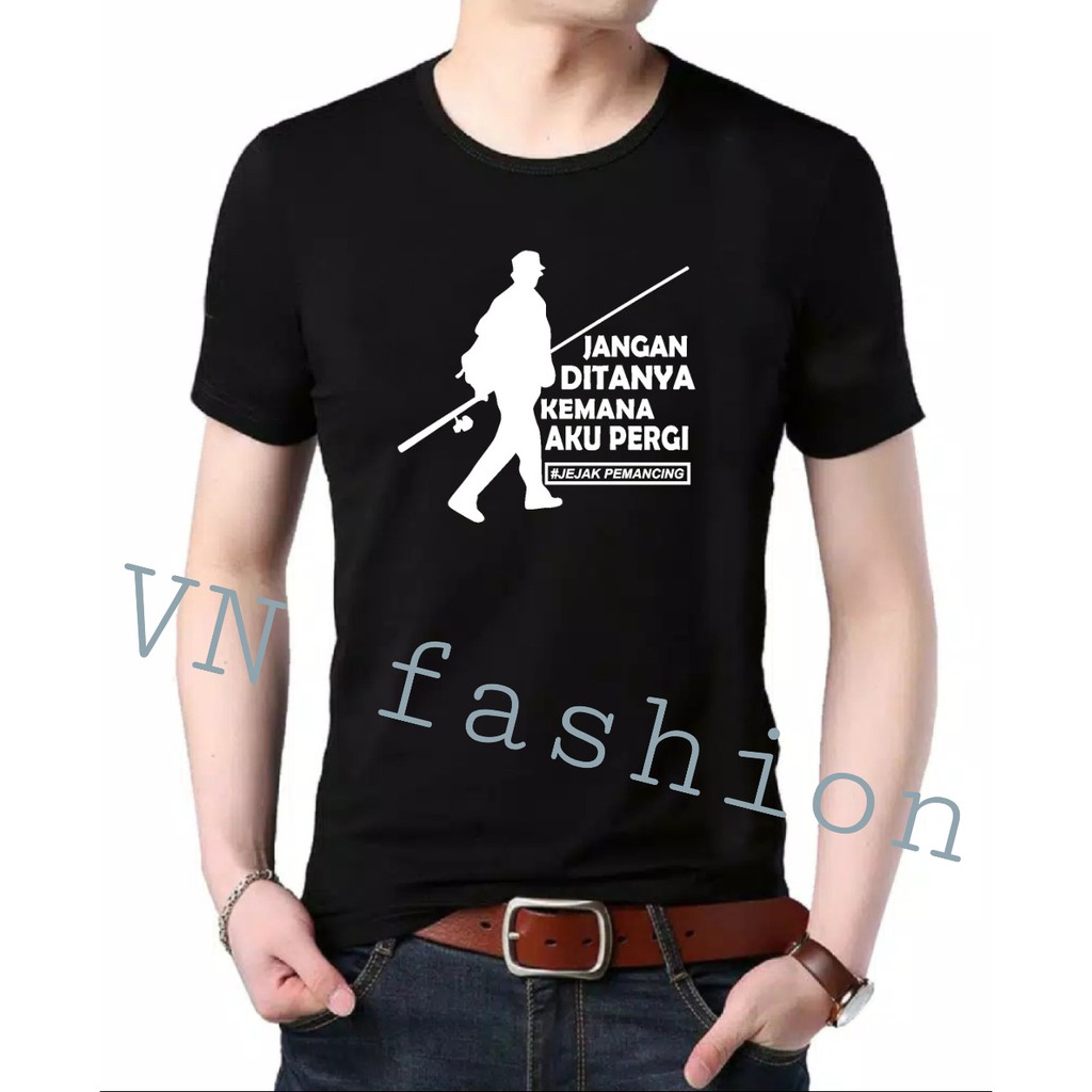 COD/JEJAK PEMANCING/JANGAN TANYA KEMANA AKU PERGI/KAOS MANCING/T-SHIRT PRIA WANITA/COTTON COMBED