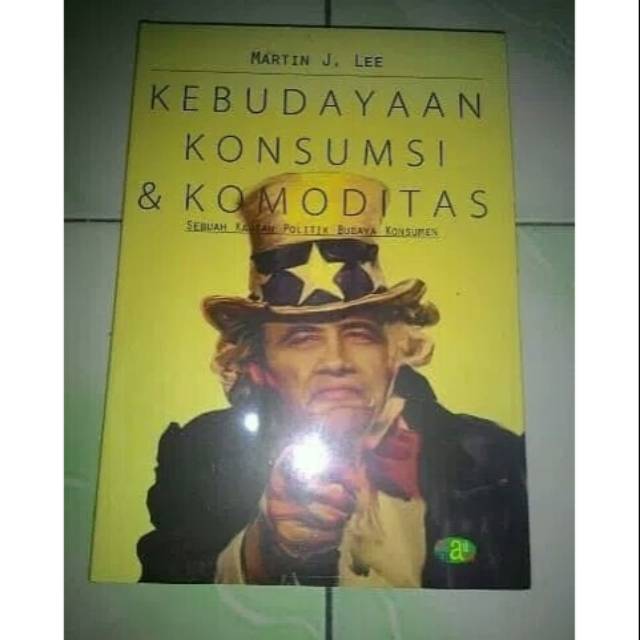 Kebudayaan Konsumsi dan Komoditas: Sebuah Kajian Politik Budaya Konsumen.