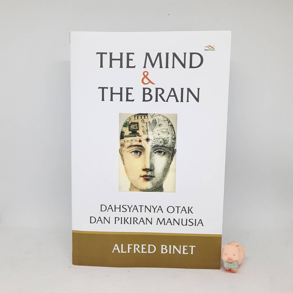 The Mind &amp; The Brain: Dahsyatnya Otak Dan Pikiran Manusia - Alfred Binet