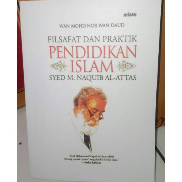 Filsafat Dan Praktik Pendidikan Islam Syed M. Naquib Al-Attas -- Wan. Mohd. Nor Wan Daud