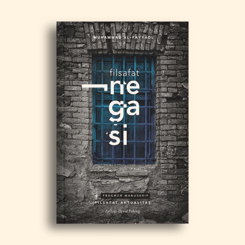 Filsafat Negasi + Manuskrip Fragmen Filsafat Aktualitas Muhammad Al-Fayyadl