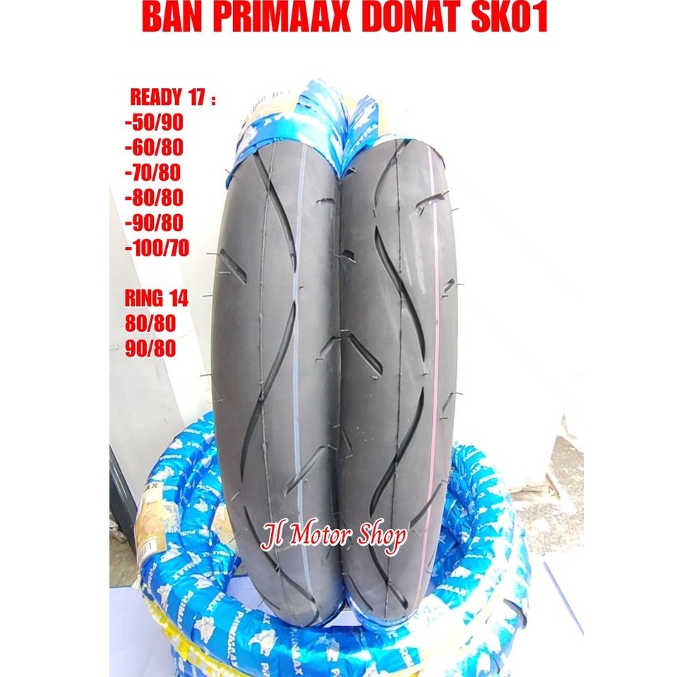 Ban Donat Primax PriMaax SK01 50 90 60 80 70 80 80 80 90 80 100 70 - Ban PriMaax 50/90 60/80 70/80 80/80 90/80 100/70 Ready Ring 14 Dan 17 MEDIUM SOFT Compound TIPE TUBETYPE Bisa DITUBELESS SESUAI VIDEO