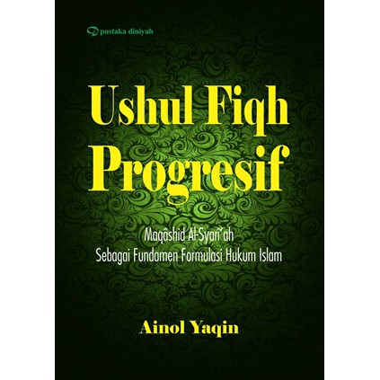 Ushul Fiqh Progresif; Maqashid Al-Syariah Sebagai Fundamen Formulasi Hukum Islam