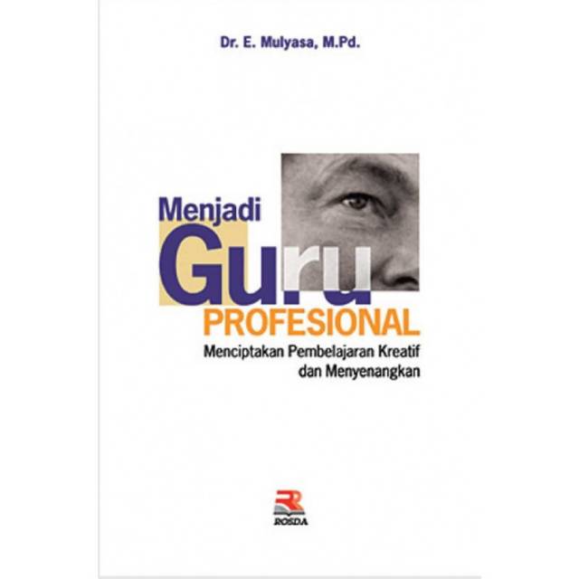 BUKU Menjadi Guru Profesional Menciptakan Pembelajaran Kreatif dan Menyenangkan - MULYASA