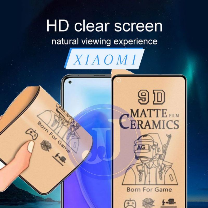 PELINDUNG LAYAR FILM TEMPERED CERAMIC CLEAR MATTE XIAOMI POCO F3 POCO X3 X3 PRO POCO M3 PRO REDMI 10 6A REDMI 7 8 8A PRO 9 9A 9C 9T NOTE 5 PRO 6 PRO 7 PRO NOTE 8 PRO 9 PRO 10 PRO 10A 10C 10 5G A1 A1+ M5 M5S 12C NOTE 12 PRO 12 PRO+ F2 PRO A2 2023 F5 X5 PRO