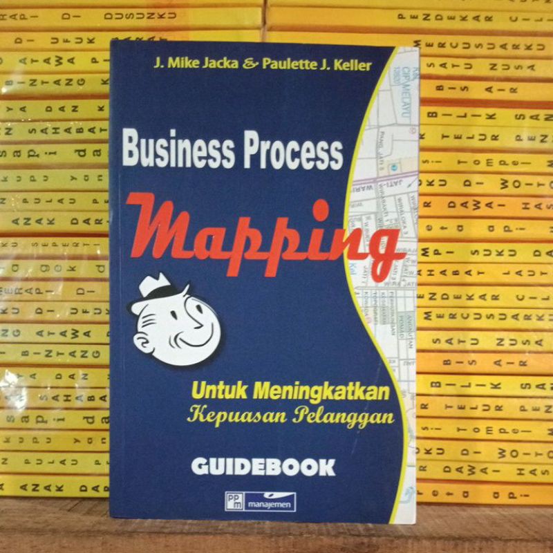 BUKU ORIGINAL Business Process Mapping.UNTUK MENINGKATKAN KEPUASAN PELANGGAN. J. Mike Jacka dkk.