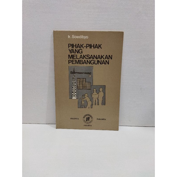 Buku Original Pihak Pihak Yang Melaksanakan Pembangunan By Ir Soedibyo