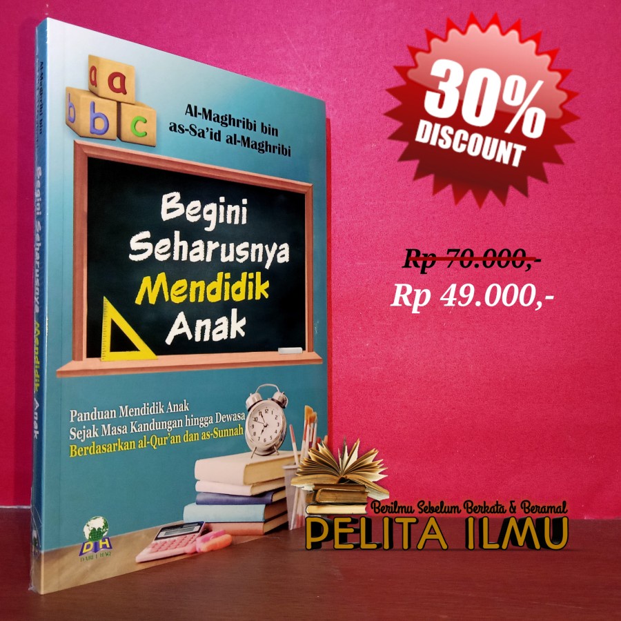 BUKU BEGINI SEHARUSNYA MENDIDIK ANAK - PANDUAN MENDIDIK ANAK SEJAK MASA KANDUNGAN HINGGA DEWASA