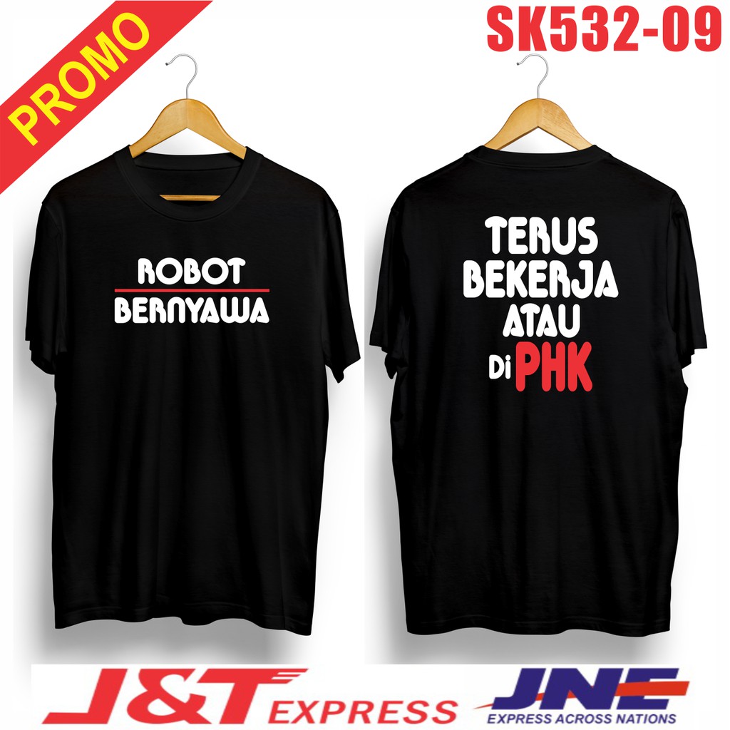 KAOS ROBOT BERNYAWA TERUS BEKERJA ATAU DI PHK COMBED 30S UNISEX