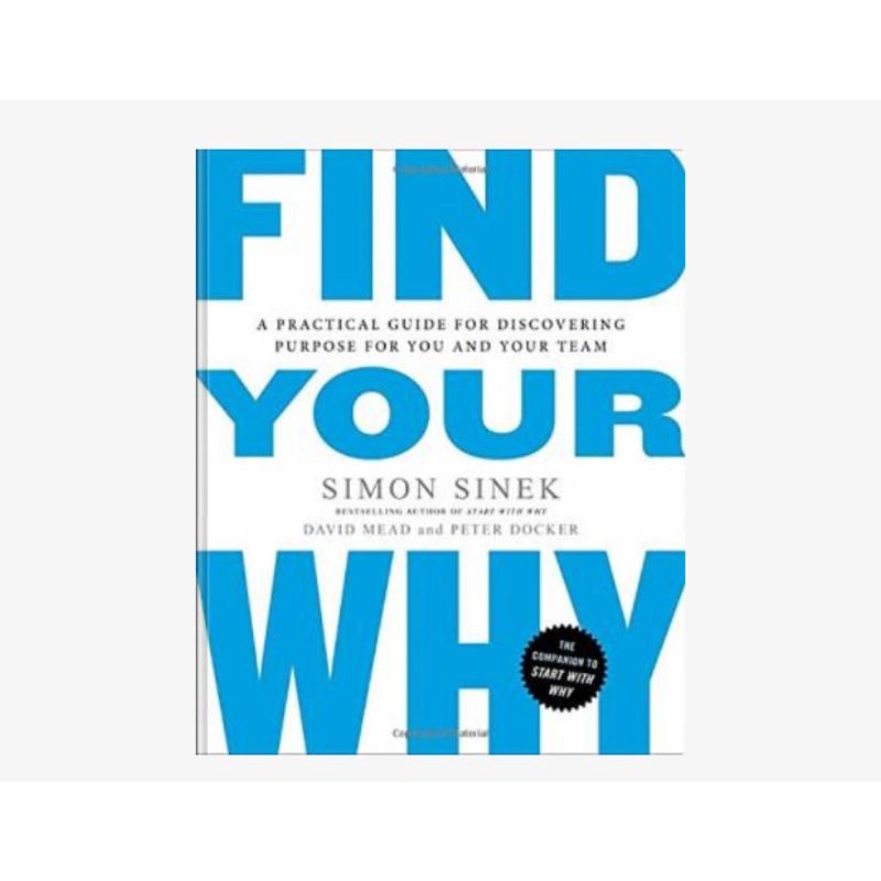 

Find Your Why: A Practical Guide for Discovering Purpose for You and Your Team