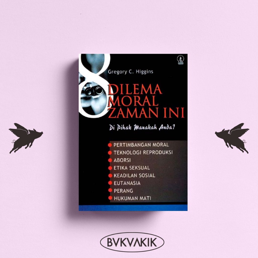 Dilema Moral Zaman Ini - Gregory C. Higgins