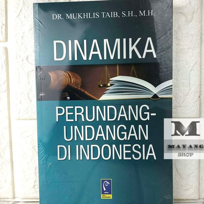 

Buku ASLI DINAMIKA PERUNDANG UNDANGAN DI INDONESIA Dr. MUKHLIS TAIB, SH, M REFIKA