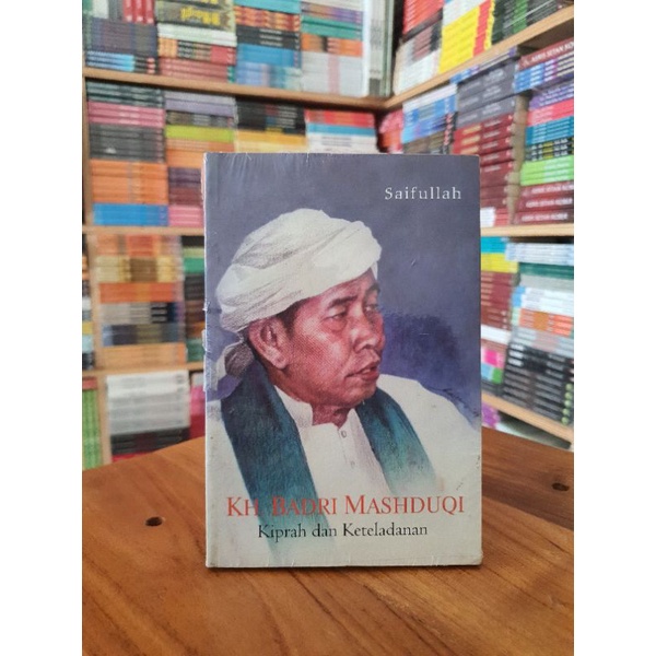 Kiprah dan keteladanan KH. BADRI MASHDUQI | Syaifullah | Rak M