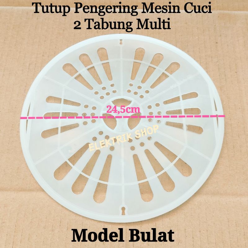 TUTUP PENGERING MESIN CUCI 2 TABUNG / TUTUP SPIN PENGERING MESIN CUCI MODEL BULAT 24,5CM MULTI