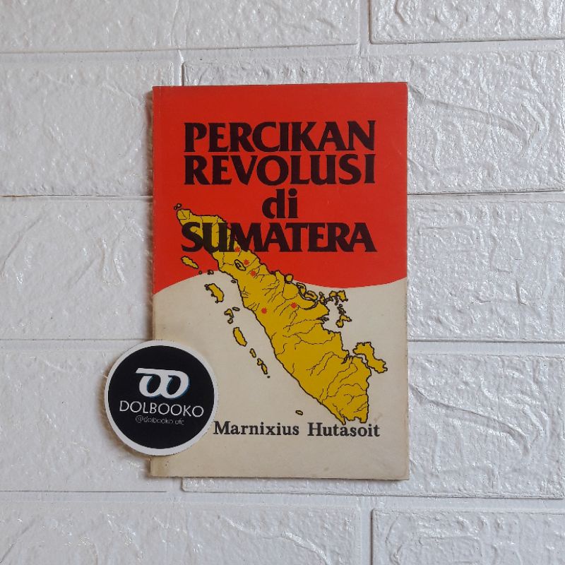 Buku Sejarah, Percikan Revolusi di Sumatera by Marnixius Hutasoit