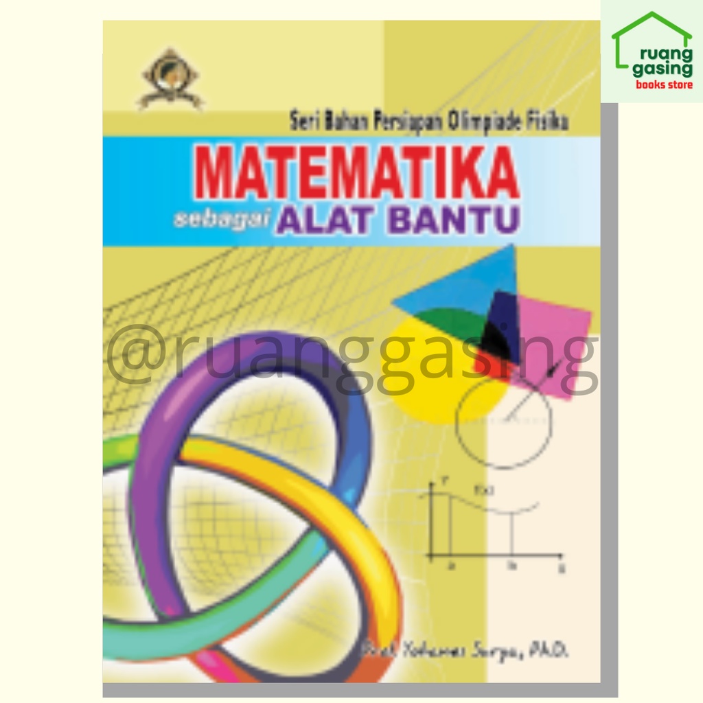 Buku Matematika sebagai Alat Bantu (Seri Bahan Persiapan Seri Olimpiade Fisika SMA) Prof. Yohanes Su
