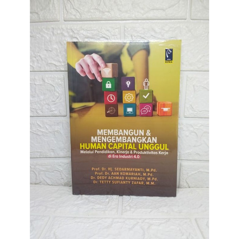 MEMBANGUN DAN MENGEMBANGKAN HUMAN CAPITAL UNGGULI Produktivitas Kerja di Era Industri 4.0 - rEFIKA a