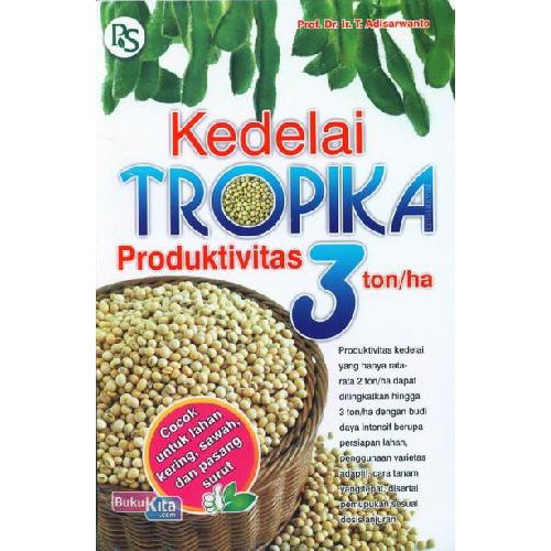 BUKU AGRIBISNIS Kedelai Tropika Produktivitas 3 ton PER HARI