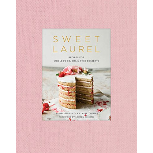 

SWEET LAUREL: RECIPES FOR WHOLE FOOD, GRAIN-FREE DESSERTS: A BAKING..