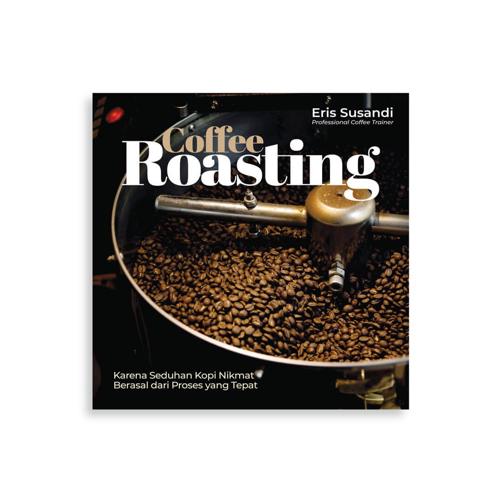 

Coffee Roasting - Eris Susandi - Agromedia