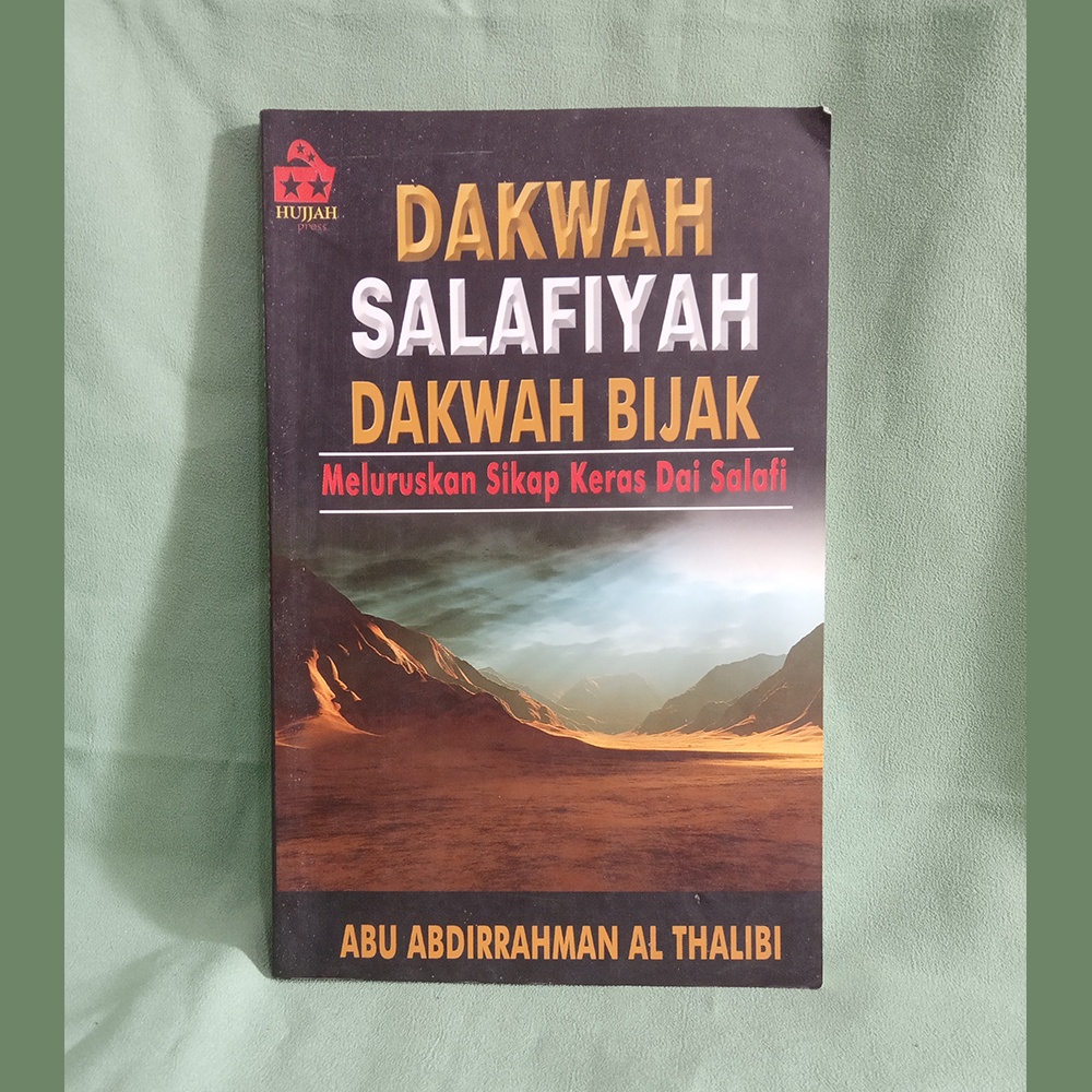 Dakwah Salafiyah, Dakwah Bijak Meluruskan Sikap Keras Dai Salafi by Abu Abdurrahman Al-Thalibi