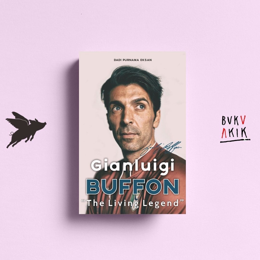 Gianluigi Buffon: The Living Legend - Dadi Purnama Eksan