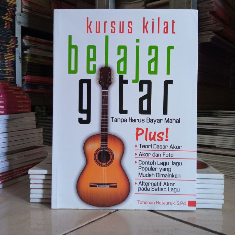Buku Kursus Kilat Belajar Gitar Tanpa Harus Bayar Mahal - Tohona Hutauruk, S.Pd.