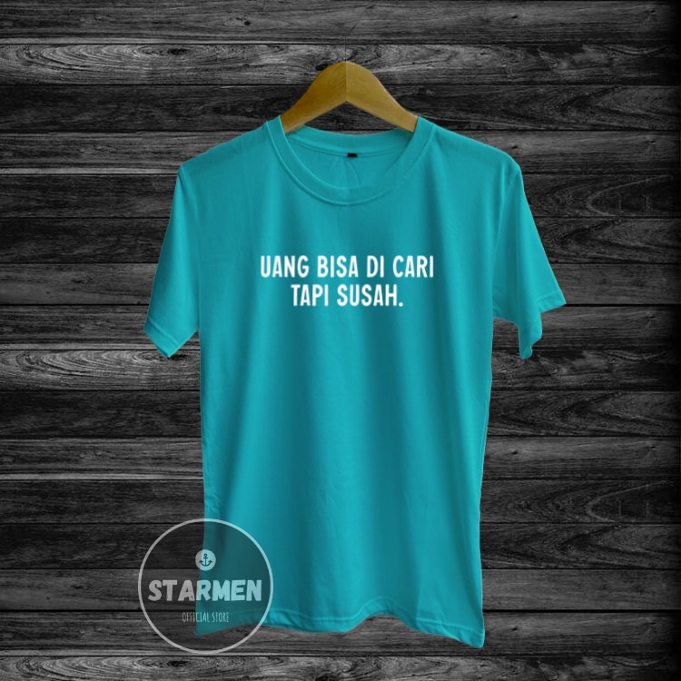 Kaos Distro Pria T-Shirt Motif Kata Kata UANG BISA DI CARI TAPI SUSAH