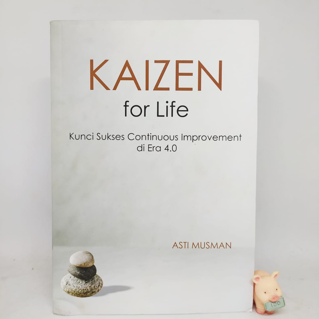 KAIZEN FOR LIFE: Kunci Sukses Continuous Improvement di Era 4.0 - Asti Musman