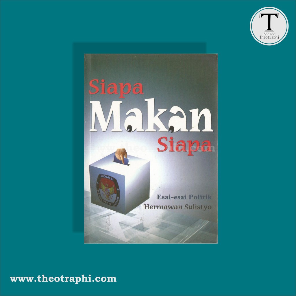 Siapa Makan Siapa; Esai-esai Politik - Hermawan Sulistyo