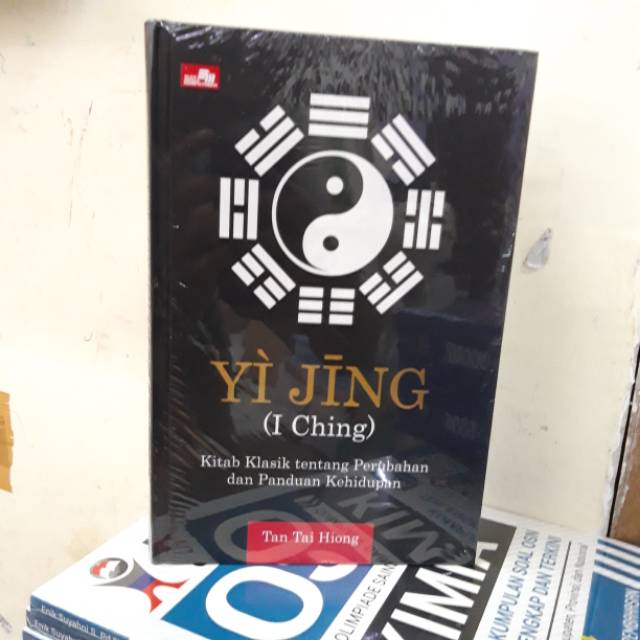 YI JING I CHING KITAB KLASIK TENTANG PERUBAHAN DAN PANDUAN KEHIDUPAN - TAN TAI HIONG