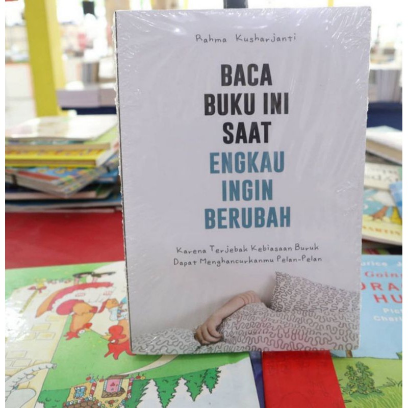 Baca Buku ini Saat Engkau Ingin Berubah KERTAS BOOKPAPER Penulis: Rahma Kusharjanti